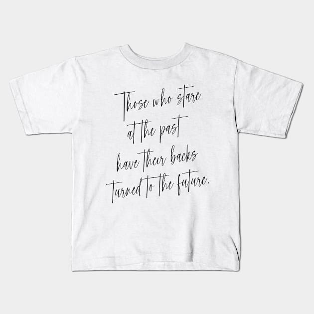 Those who stare at the past have their backs turned to the future | Choices in life Kids T-Shirt by FlyingWhale369